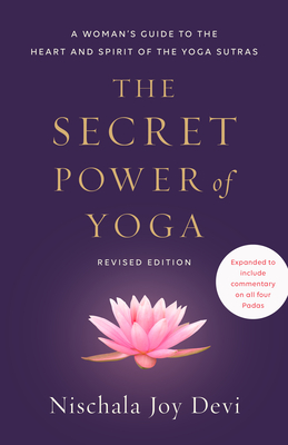 The Secret Power of Yoga, Revised Edition: A Woman's Guide to the Heart and Spirit of the Yoga Sutras - Devi, Nischala Joy