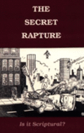 THE "SECRET" RAPTURE--IS IT SCRIPTURAL? - RALPH WOODROW