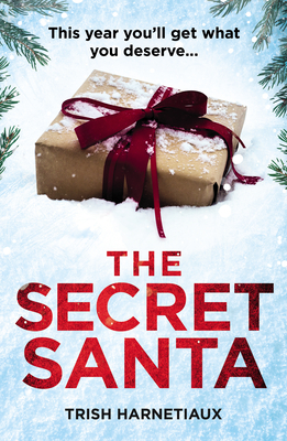 The Secret Santa: This year, you'll get what you deserve... - Harnetiaux, Trish