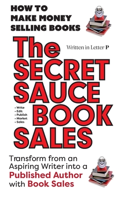 THE SECRET SAUCE of BOOK SALES - Written in Letter P: HELP IS ON THE WAY! 5 Star Reviews! - Lampert, Sharon Esther