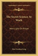 The Secret Science at Work: New Light on Prayer