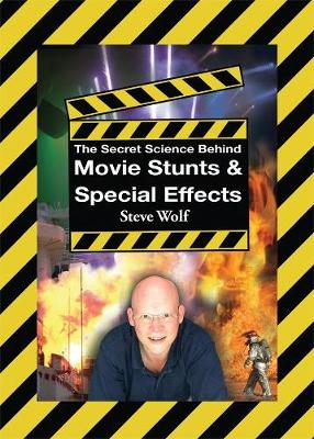 The Secret Science Behind Movie Stunts & Special Effects - Wolf, Steve