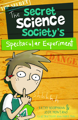 The Secret Science Society's Spectacular Experiment - Hoopman, Kathy, and Montano, Josie