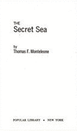 The secret sea - Monteleone, Thomas F., and Caldwell, Clyde