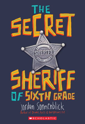 The Secret Sheriff of Sixth Grade - Sonnenblick, Jordan