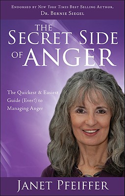 The Secret Side of Anger: The Quickest & Easiest Guide (Ever!) to Managing Anger - Pfeiffer, Janet