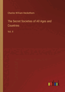 The Secret Societies of All Ages and Countries: Vol. II
