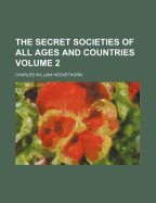 The Secret Societies of All Ages and Countries; Volume 2