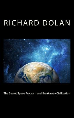 The Secret Space Program and Breakaway Civilization - Dolan, Richard M