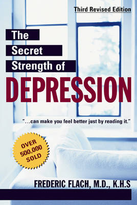 The Secret Strength of Depression: Third Revised Edition - Flach, Frederic F, Dr., M.D.