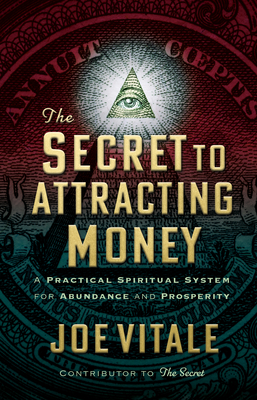 The Secret to Attracting Money: A Practical Spiritual System for Abundance and Prosperity - Vitale, Joe