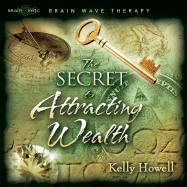 The Secret to Attracting Wealth - Howell, Kelly