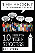 The Secret to Getting What You Want: 10 Steps to Teen Success