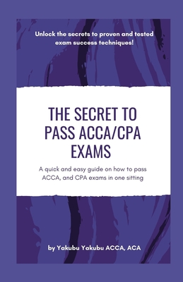 The Secret To Pass ACCA/CPA Exams: A Quick And Easy Guide On How To ...