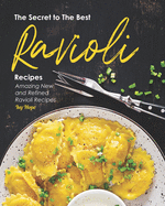 The Secret to The Best Ravioli Recipes: Amazing New and Refined Ravioli Recipes