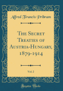 The Secret Treaties of Austria-Hungary, 1879-1914, Vol. 2 (Classic Reprint)