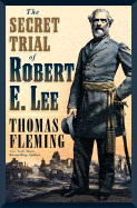 The Secret Trial of Robert E. Lee - Fleming, Thomas