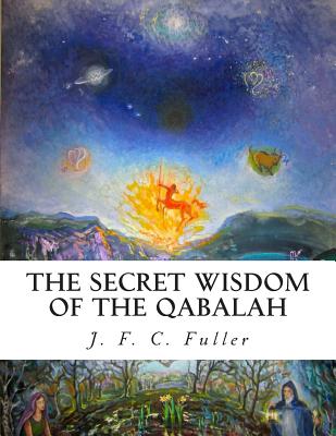 The Secret Wisdom of The Qabalah: A Study in Jewish Mystical Thought - Bey, Z, and Fuller, J F C
