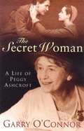 The Secret Woman: A Life of Peggy Ashcroft - O'Connor, Garry