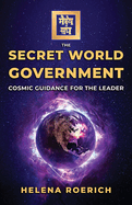 The Secret World Government: Cosmic Guidance for the Leader