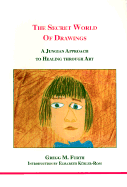 The Secret World of Drawings: A Jungian Approach to Healing Through Art - Furth, Gregg M, Ph.D., and Kubler-Ross, Elisabeth, MD (Introduction by)