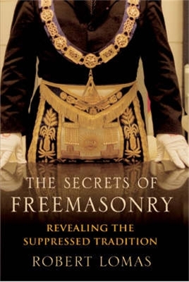 The Secrets of Freemasonry: Revealing the suppressed tradition - Lomas, Robert, Dr. (Editor)