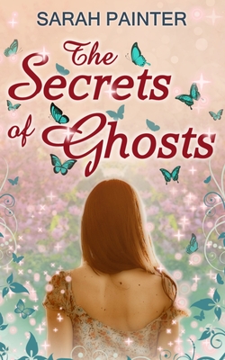 The Secrets Of Ghosts - Painter, Sarah