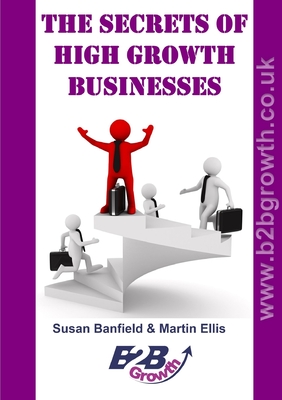 The Secrets of High Growth Businesses - Ellis, Martin, and Banfield, Susan