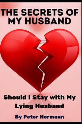 The Secrets of My Husband: Should I Stay with My Lying Husband - Hermann, Peter