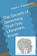 The Secrets of Searching That Only Librarians Know