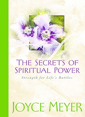 The Secrets of Spiritual Power: Strength for Life's Battles - Meyer, Joyce