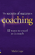 The Secrets of Success in Coaching: 12 Ways to Excel as a Coach