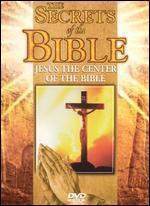 The Secrets of the Bible: Jesus the Center of the Bible