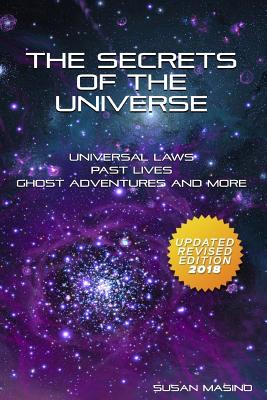 The Secrets of the Universe: Universal Laws, Past Lives, Ghost Adventures and More - Masino, Susan