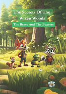 The Secrets of the Wizen Woods: The Brave and the Beavers