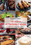 The Secrets of Turkish Cuisine, Cookbook with over 60 Traditional Recipes