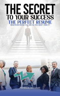 The Secrets to Your Success the Perfect Resume