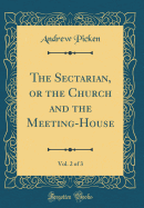 The Sectarian, or the Church and the Meeting-House, Vol. 2 of 3 (Classic Reprint)