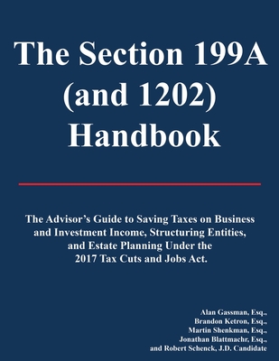 The Section 199A (and 1202) Handbook: 2019 Edition without Appendix - Ketron, Brandon, and Shenkman, Martin, and Blattmachr, Jonathan