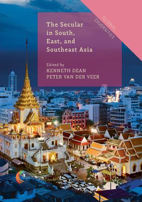 The Secular in South, East, and Southeast Asia - Dean, Kenneth (Editor), and Van Der Veer, Peter (Editor)