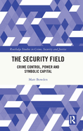 The Security Field: Crime Control, Power and Symbolic Capital