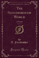 The Sedgeborough World, Vol. 1 of 2: A Novel (Classic Reprint)