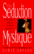The Seduction Mystique: Every Woman's Guide to the Art of Sensuality