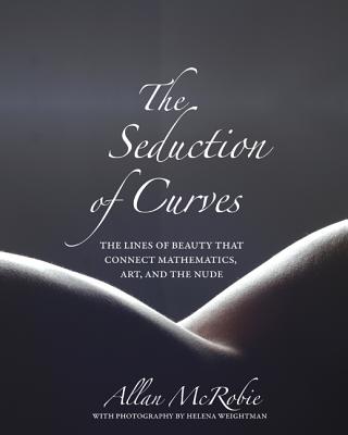 The Seduction of Curves - McRobie, Allan, and Weightman, Helena (Photographer)