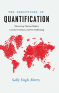 The Seductions of Quantification: Measuring Human Rights, Gender Violence, and Sex Trafficking