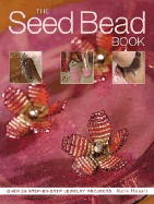 The Seed Bead Book: Over 35 Step-By-Step Jewelry Projects