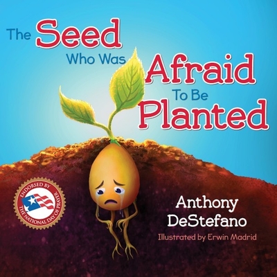 The Seed Who Was Afraid to Be Planted - DeStefano, Anthony