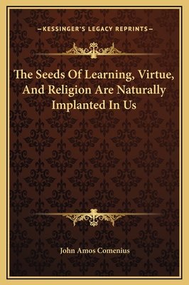 The Seeds Of Learning, Virtue, And Religion Are Naturally Implanted In Us - Comenius, John Amos