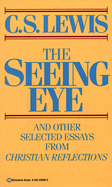 The Seeing Eye: And Other Selected Essays from Christian Reflections