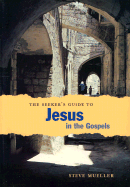 The Seeker's Guide to Jesus in the Gospels - Mueller, Steve